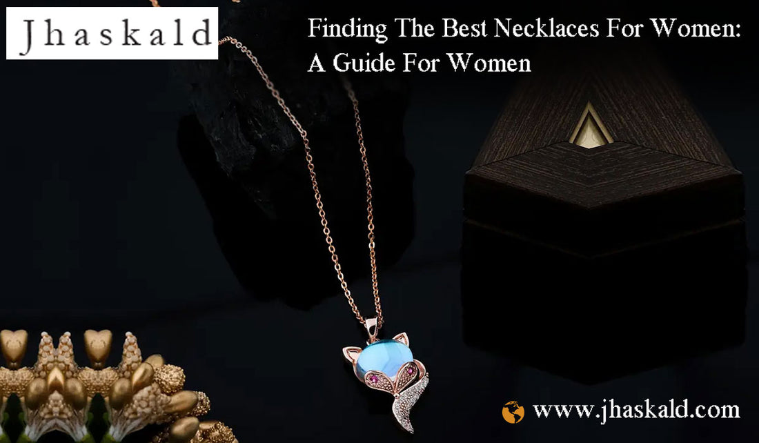 Finding The Best Necklaces For Women: A Guide For Women