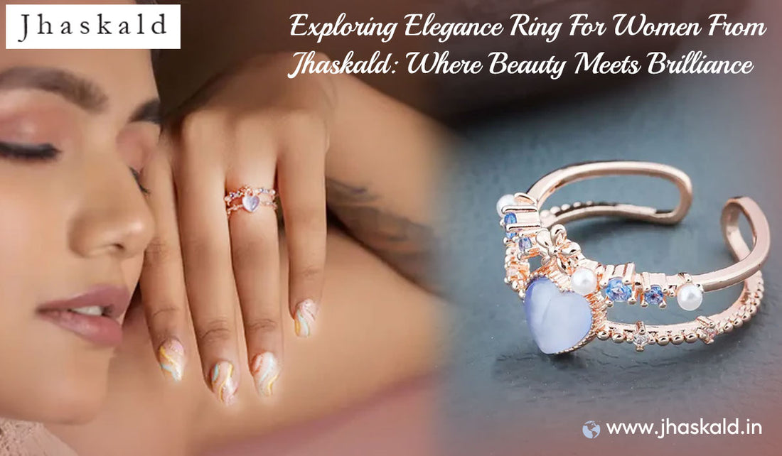 Exploring Elegance Ring For Women From Jhaskald: Where Beauty Meets Brilliance