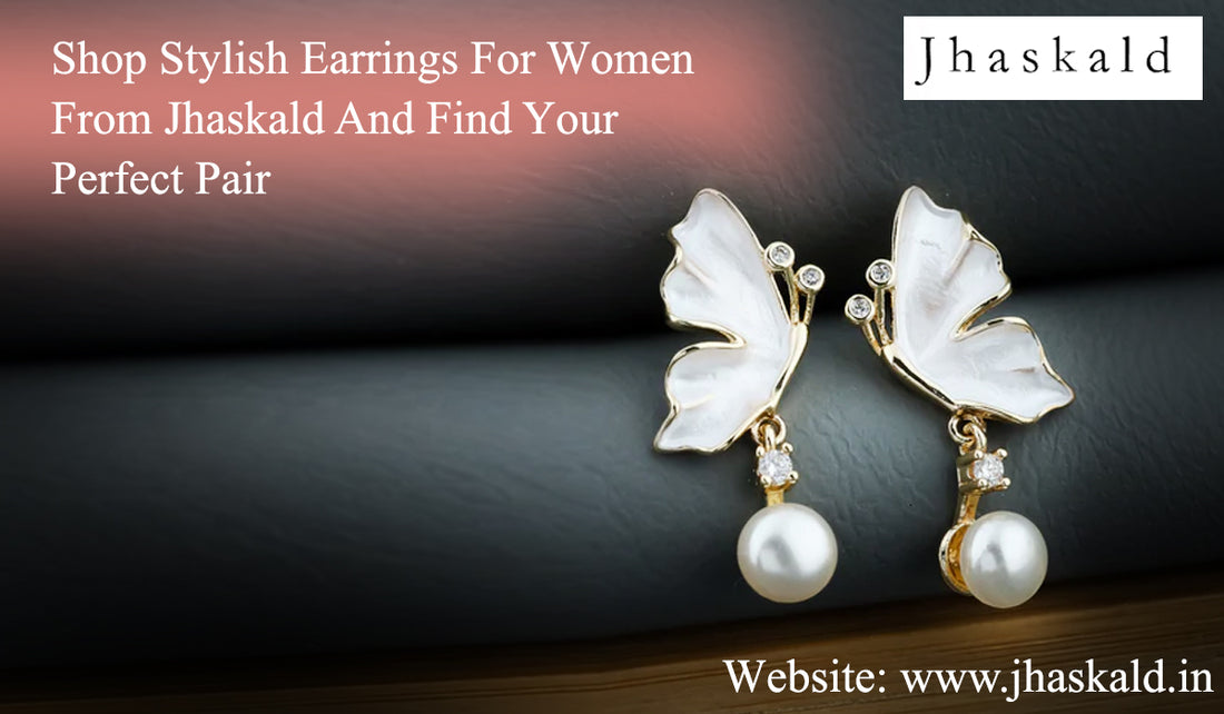 Shop Stylish Earrings For Women From Jhaskald And Find Your Perfect Pair