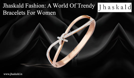 Jhaskald Fashion: A World Of Trendy Bracelets For Women