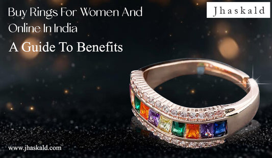 Buy Rings For Women And Online In India: A Guide To Benefits