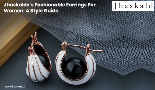 Jhaskalds’s Fashionable Earrings For Women: A Style Guide